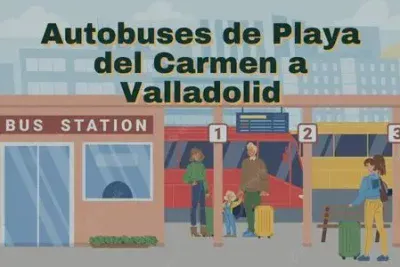 Autobuses de Playa del Carmen a Valladolid: Horarios, boletos y tarifas 78 Camiones de Playa del Carmen a Valladolid